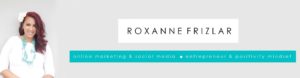Roxanne Frizlar - Content Marketing - Online Marketing - Social Media - Entrepreneur & Positivity Mindset - Marketing